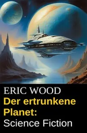 Wood |  Der ertrunkene Planet: Science Fiction | eBook | Sack Fachmedien