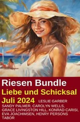 Garber / Palmer / Carisi |  Riesen Bundle Liebe und Schicksal Juli 2024 | eBook | Sack Fachmedien
