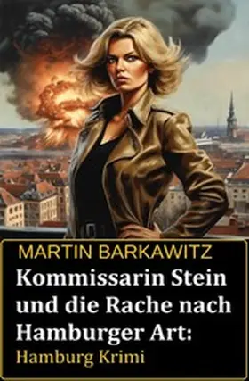 Barkawitz |  Kommissarin Stein und die Rache nach Hamburger Art: Hamburg Krimi | eBook | Sack Fachmedien
