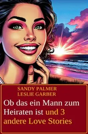 Garber / Palmer |  Ob das ein Mann zum Heiraten ist und 3 andere Love Stories | eBook | Sack Fachmedien