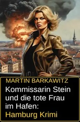 Barkawitz |  Kommissarin Stein und die tote Frau im Hafen: Hamburg Krimi | eBook | Sack Fachmedien