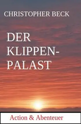 Beck |  Der Kristallpalast: Action und Abenteuer | eBook | Sack Fachmedien