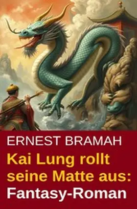 Bramah |  Kai Lung rollt seine Matte aus: Fantasy-Roman | eBook | Sack Fachmedien