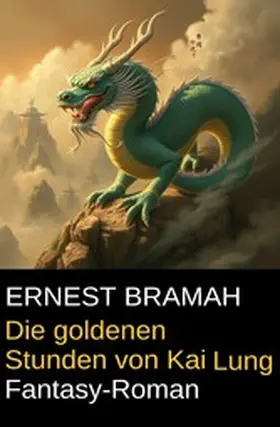 Bramah |  Die goldenen Stunden von Kai Lung: Fantasy-Roman | eBook | Sack Fachmedien