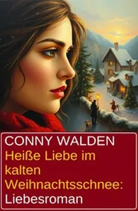 Walden |  Heiße Liebe im kalten Weihnachtsschnee: Liebesroman | eBook | Sack Fachmedien