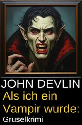 Devlin |  Als ich ein Vampir wurde: Gruselkrimi | eBook | Sack Fachmedien