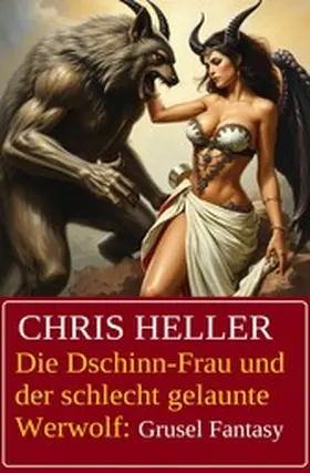 Heller |  Die Dschinn-Frau und der schlecht gelaunte Werwolf: Grusel Fantasy | eBook | Sack Fachmedien