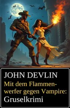 Devlin |  Mit dem Flammenwerfer gegen Vampire: Grusel-Krimi | eBook | Sack Fachmedien