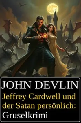 Devlin |  Jeffrey Cardwell und der Satan persönlich: Gruselkrimi | eBook | Sack Fachmedien