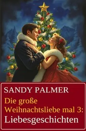 Palmer |  Die große Weihnachtsliebe mal 3: Liebesgeschichten | eBook | Sack Fachmedien