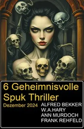 Bekker / Murdoch / Rehfeld |  6 Geheimnisvolle Spuk Thriller Dezember 2024 | eBook | Sack Fachmedien
