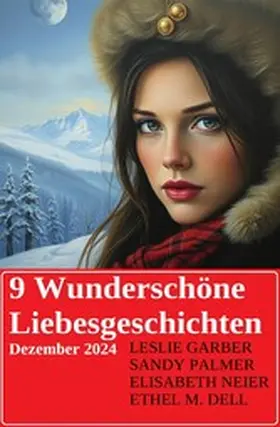 Garber / Palmer / Neier |  9 Wunderschöne Liebesgeschichten Dezember 2024 | eBook | Sack Fachmedien