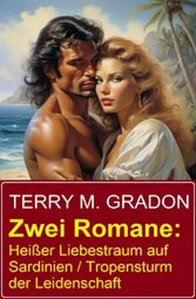 Gradon |  Zwei Romane: Heißer Liebestraum auf Sardinien / Tropensturm der Leidenschaft | eBook | Sack Fachmedien