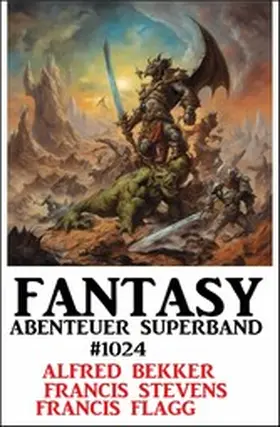 Bekker / Stevens / Flagg |  Fantasy Abenteuer Superband 1024 | eBook | Sack Fachmedien