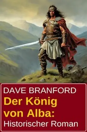 Branford |  Der König von Alba: Historischer Roman | eBook | Sack Fachmedien