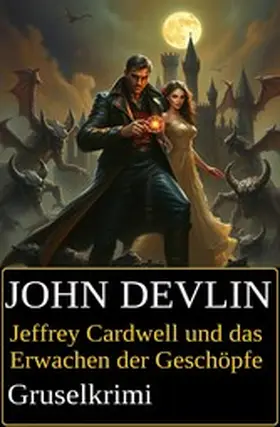 Devlin |  Jeffrey Cardwell und das Erwachen der Geschöpfe: Gruselkrimi | eBook | Sack Fachmedien