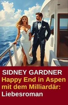 Gardner |  Happy End in Aspen mit dem Milliardär: Liebesroman | eBook | Sack Fachmedien