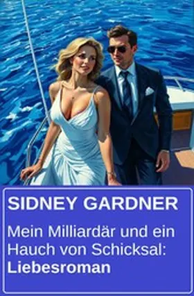 Gardner |  Mein Milliardär und ein Hauch von Schicksal: Liebesroman | eBook | Sack Fachmedien