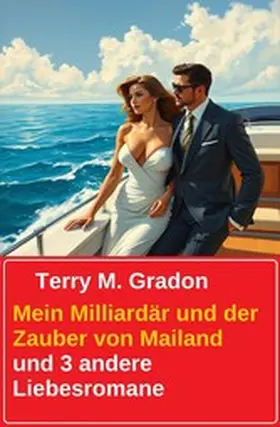 Gradon |  Mein Milliardär und der Zauber von Mailand und 3 andere Liebesromane | eBook | Sack Fachmedien