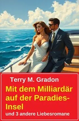 Gradon |  Mit dem Milliardär auf der Paradies-Insel und 3 andere Liebesromane | eBook | Sack Fachmedien