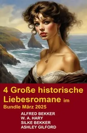 Bekker / Hary / Gilford |  4 Große historische Liebesromane im Bundle März 2025 | eBook | Sack Fachmedien