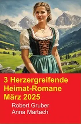 Gruber / Martach |  3 Herzergreifende Heimat-Romane März 2025 | eBook | Sack Fachmedien