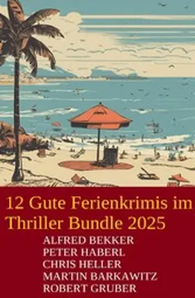 Bekker / Barkawitz / Haberl |  12 Gute Ferienkrimis im Thriller Bundle 2025 | eBook | Sack Fachmedien