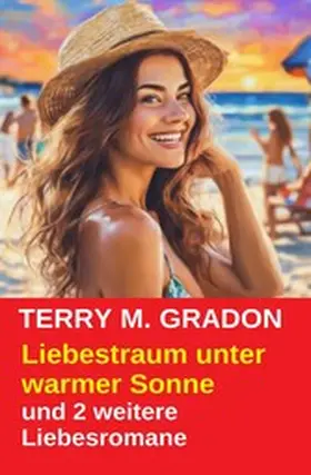 Gradon |  Liebestraum unter warmer Sonne und 2 weitere Liebesromane | eBook | Sack Fachmedien
