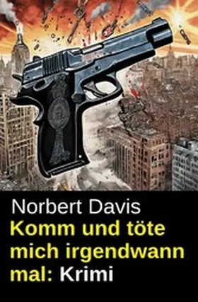 Davis |  Komm und töte mich irgendwann mal: Krimi | eBook | Sack Fachmedien