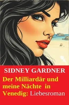 Gardner |  Der Milliardär und meine Nächte  in Venedig: Liebesroman | eBook | Sack Fachmedien