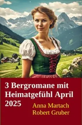 Gruber / Martach |  3 Bergromane mit Heimatgefühl April 2025 | eBook | Sack Fachmedien