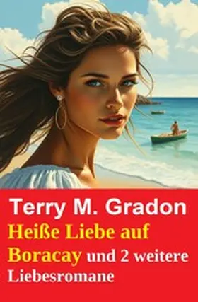 Gradon |  Heiße Liebe auf Boracay und 2 weitere Liebesromane | eBook | Sack Fachmedien