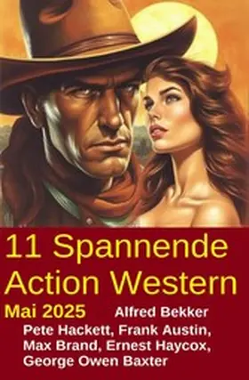 Bekker / Hackett / Haycox |  11 Spannende Action Western Mai 2025 | eBook | Sack Fachmedien