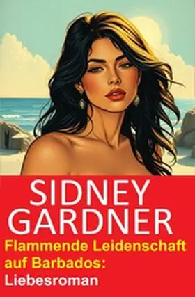 Gardner |  Flammende Leidenschaft auf Barbados: Liebesroman | eBook | Sack Fachmedien