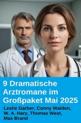 Garber / Walden / Hary |  9 Dramatische Arztromane im Großpaket Mai 2025 | eBook | Sack Fachmedien