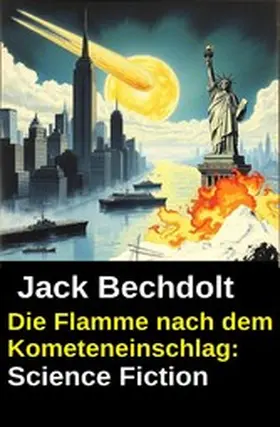 Bechdolt |  Die Flamme nach dem Kometeneinschlag: Science Fiction | eBook | Sack Fachmedien