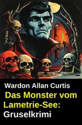 Curtis |  Das Monster vom Lametrie-See: Gruselkrimi | eBook | Sack Fachmedien