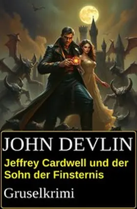 Devlin |  Jeffrey Cardwell und der Sohn der Finsternis: Gruselkrimi | eBook | Sack Fachmedien
