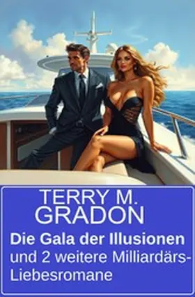 Gradon |  Die Gala der Illusionen und 2 weitere Milliardärs-Liebesromane | eBook | Sack Fachmedien