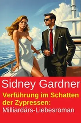 Gardner |  Verführung im Schatten der Zypressen: Milliardärs-Liebesroman | eBook | Sack Fachmedien