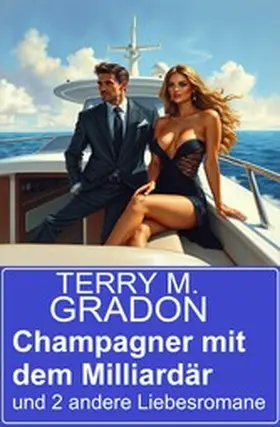 Gradon |  Champagner mit dem Milliardär und 2 andere Liebesromane | eBook | Sack Fachmedien