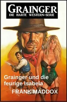Maddox |  Grainger und die feurige Isabela: Western | eBook | Sack Fachmedien