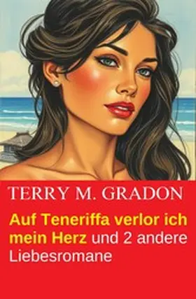 Gradon |  Auf Teneriffa verlor ich mein Herz und 2 andere Liebesromane | eBook | Sack Fachmedien