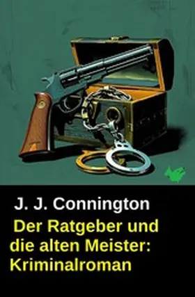 Connington |  Der Ratgeber und die alten Meister: Kriminalroman | eBook | Sack Fachmedien