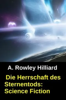 Hilliard |  Die Herrschaft des Sternentods: Science Fiction | eBook | Sack Fachmedien