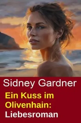 Gardner |  Ein Kuss im Olivenhain: Liebesroman | eBook | Sack Fachmedien