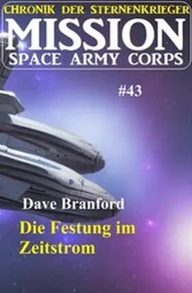 Branford |  Die Festung im Zeitstrom: Mission Space Army Corps 43: Chronik der Sternenkrieger | eBook | Sack Fachmedien