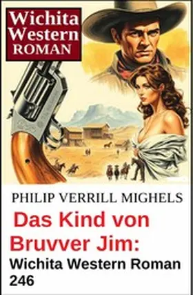 Mighels |  Das Kind von Bruvver Jim: Wichita Western Roman 246 | eBook | Sack Fachmedien