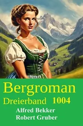 Bekker / Gruber |  Bergroman Dreierband 1004 | eBook | Sack Fachmedien