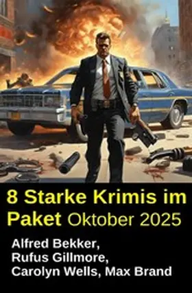 Bekker / Wells / Gillmore |  8 Starke Krimis im Paket Oktober 2025 | eBook | Sack Fachmedien